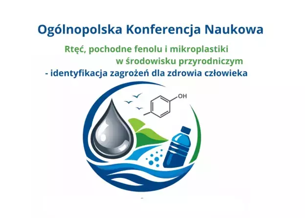Ogólnopolska konferencja naukowa pt.: „Rtęć, pochodne fenolu i mikroplastiki w środowisku…